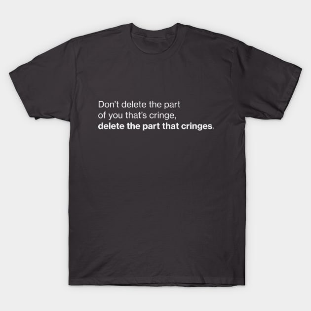 Don't delete the cringe T-Shirt by CottonGarb